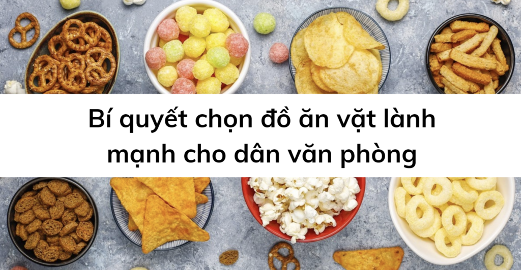 Bí quyết chọn đồ ăn vặt lành mạnh